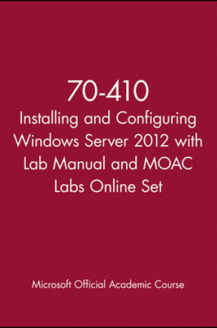 Cover of 70-410 Installing and Configuring Windows Server 2012 with Lab Manual and MOAC Labs Online Set