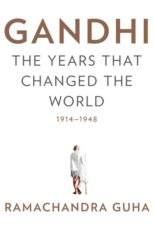 Cover of Gandhi: The Years That Changed the World, 1914-1948