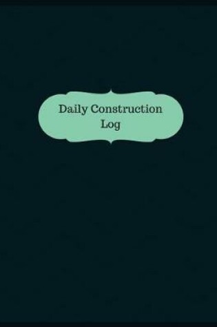 Cover of Daily Construction Log (Logbook, Journal - 126 pages, 8.5 x 11 inches)