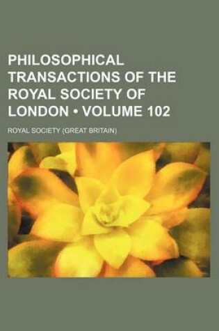 Cover of Philosophical Transactions of the Royal Society of London (Volume 102)