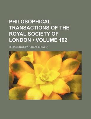 Book cover for Philosophical Transactions of the Royal Society of London (Volume 102)