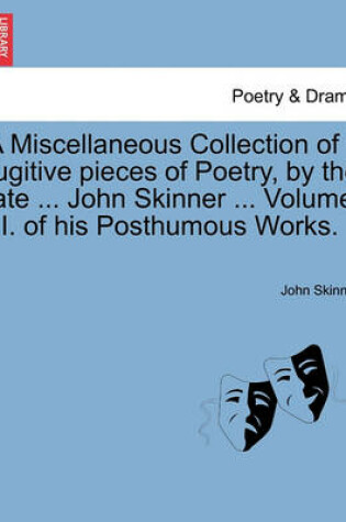 Cover of A Miscellaneous Collection of Fugitive Pieces of Poetry, by the Late ... John Skinner ... Volume III. of His Posthumous Works.