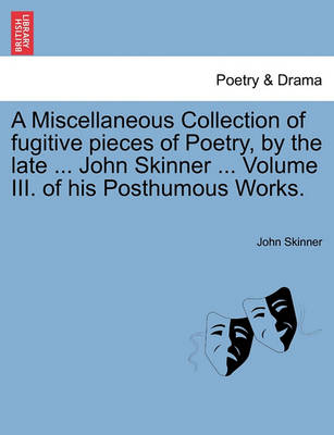 Book cover for A Miscellaneous Collection of Fugitive Pieces of Poetry, by the Late ... John Skinner ... Volume III. of His Posthumous Works.