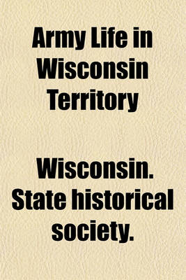 Book cover for Army Life in Wisconsin Territory