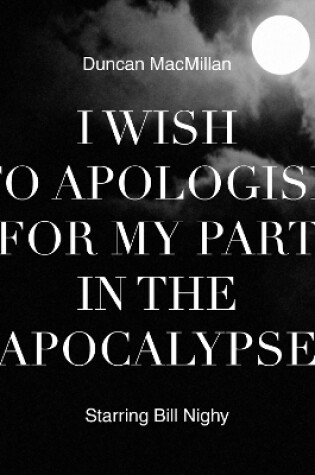 Cover of I Wish To Apologise For My Part In The Apocalypse