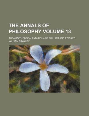 Book cover for The Annals of Philosophy Volume 13
