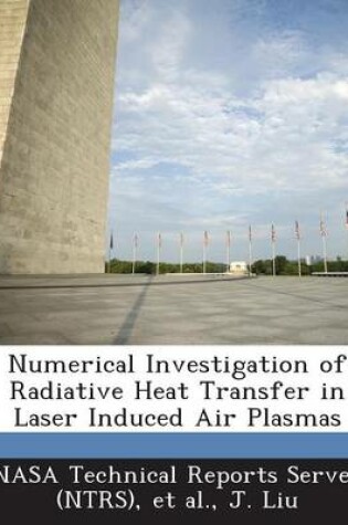 Cover of Numerical Investigation of Radiative Heat Transfer in Laser Induced Air Plasmas