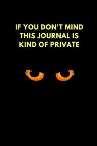 Cover of If You Don't Mind This Journal Is Kind of Private