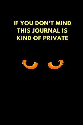 Book cover for If You Don't Mind This Journal Is Kind of Private