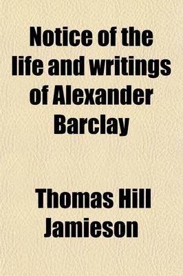 Book cover for Notice of the Life and Writings of Alexander Barclay