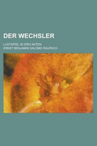 Cover of Der Wechsler; Lustspiel in Drei Akten