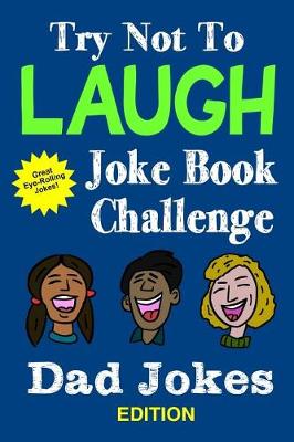 Book cover for Try Not To Laugh Joke Book Challenge Dad Jokes Edition