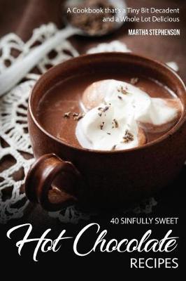 Book cover for 40 Sinfully Sweet Hot Chocolate Recipes