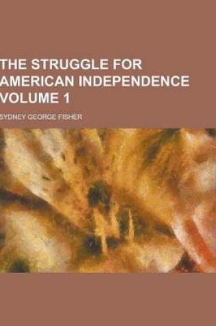 Cover of The Struggle for American Independence Volume 1