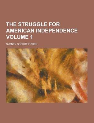 Book cover for The Struggle for American Independence Volume 1