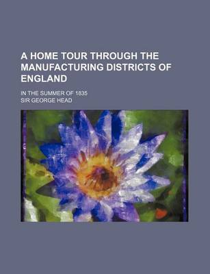 Book cover for A Home Tour Through the Manufacturing Districts of England; In the Summer of 1835