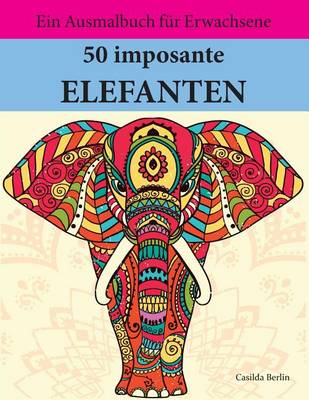 Book cover for 50 imposante Elefanten zum Ausmalen und Relaxen