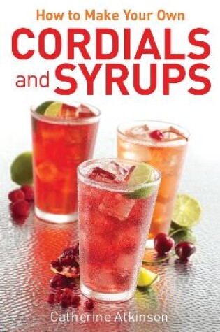 Cover of How to Make Your Own Cordials And Syrups