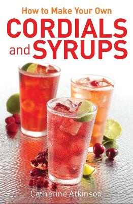 Book cover for How to Make Your Own Cordials And Syrups