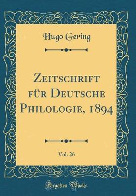 Book cover for Zeitschrift fÃ¼r Deutsche Philologie, 1894, Vol. 26 (Classic Reprint)