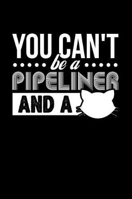 Book cover for You Can't Be a Pipeliner and a