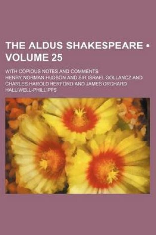 Cover of The Aldus Shakespeare (Volume 25); With Copious Notes and Comments