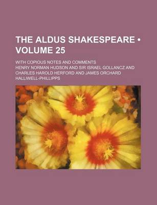 Book cover for The Aldus Shakespeare (Volume 25); With Copious Notes and Comments