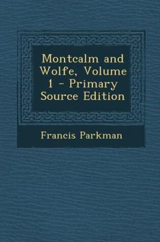 Cover of Montcalm and Wolfe, Volume 1 - Primary Source Edition