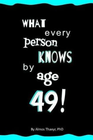 Cover of What Every Person Knows by Age 49