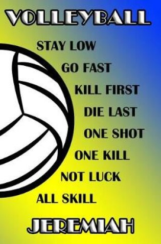 Cover of Volleyball Stay Low Go Fast Kill First Die Last One Shot One Kill Not Luck All Skill Jeremiah