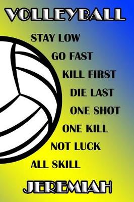 Book cover for Volleyball Stay Low Go Fast Kill First Die Last One Shot One Kill Not Luck All Skill Jeremiah