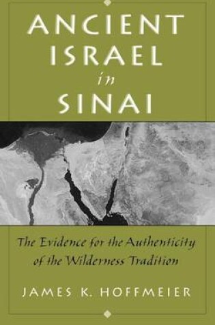 Cover of Ancient Israel in Sinai: The Evidence for the Authenticity of the Wilderness Tradition