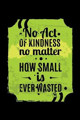 Book cover for No Act of Kindness No Matter How Small Is Ever Wasted