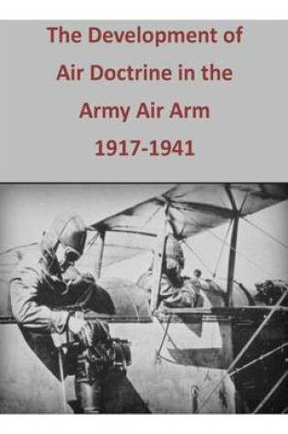 Cover of The Development of Air Doctrine in the Army Air Arm, 1917-1941