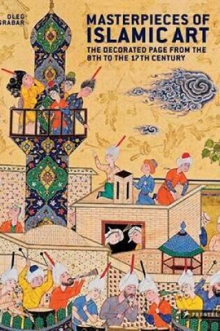 Cover of Masterpieces of Islamic Art: the Decorated Page from the 8th to the 17th Century