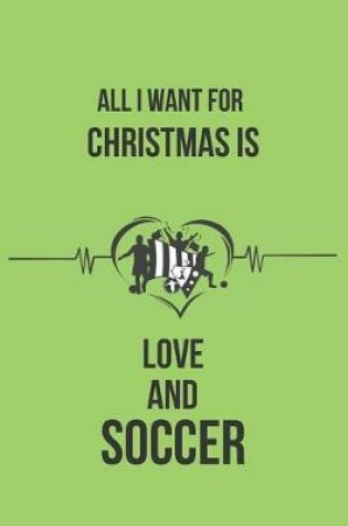 Cover of All I Want for Christmas Is Love and Soccer