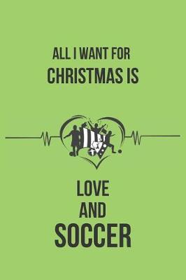 Book cover for All I Want for Christmas Is Love and Soccer