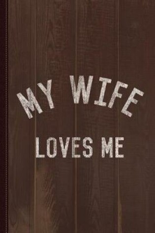 Cover of My Wife Loves Me Journal Notebook