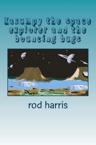 Cover of Kazumpy the Space Explorer and the Bouncing Bugs