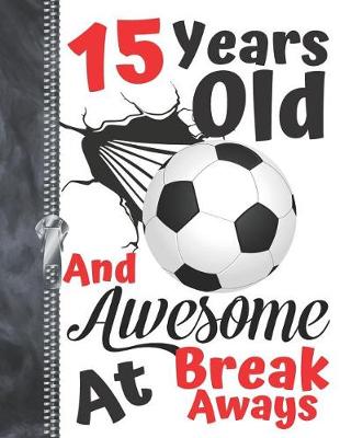 Book cover for 15 Years Old And Awesome At Break Aways