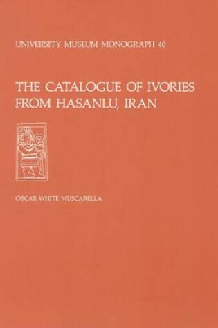 Cover of The Catalogue of Ivories from Hasanlu, Iran