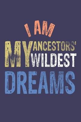 Book cover for I Am My Ancestors' Wildest Dreams