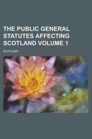 Cover of The Public General Statutes Affecting Scotland Volume 1