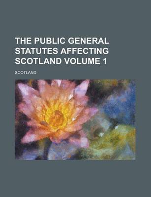 Book cover for The Public General Statutes Affecting Scotland Volume 1