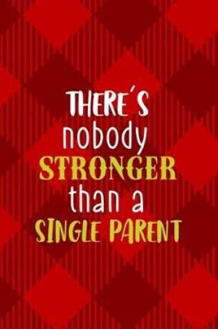 Cover of There's Nobody Stronger Than A Single Parent