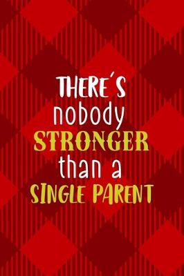 Book cover for There's Nobody Stronger Than A Single Parent