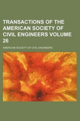 Cover of Transactions of the American Society of Civil Engineers Volume 26