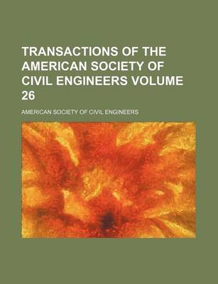 Book cover for Transactions of the American Society of Civil Engineers Volume 26