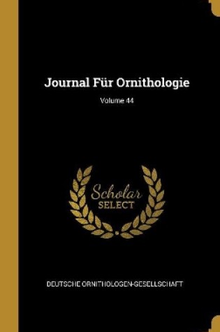 Cover of Journal Für Ornithologie; Volume 44