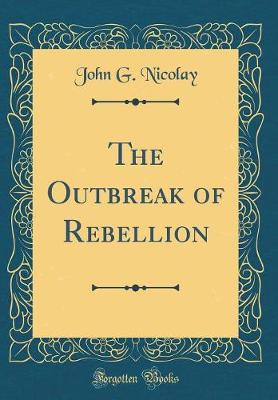 Book cover for The Outbreak of Rebellion (Classic Reprint)